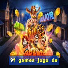 9f games jogo de ganhar dinheiro